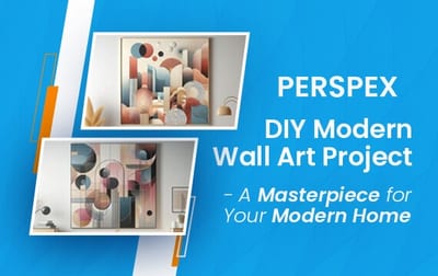 Perspex DIY Modern Wall Art Project A Masterpiece for Your Modern Home 1